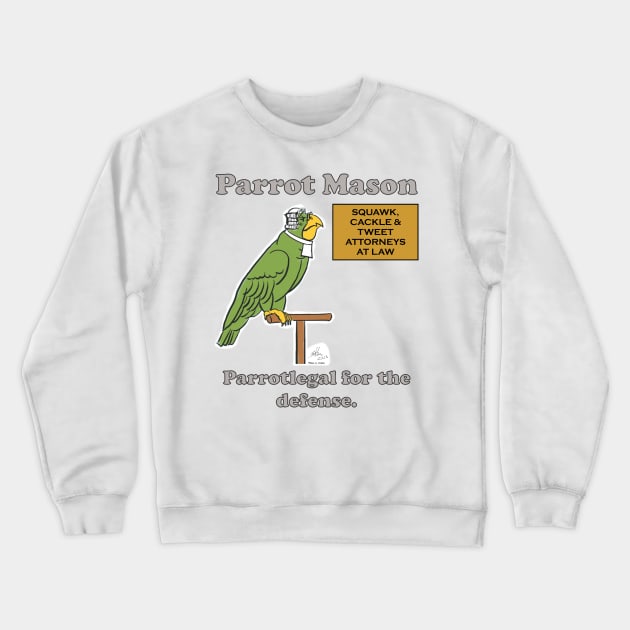 Parrot Mason, Parrotlegal for the defense. Crewneck Sweatshirt by Laughing Parrot
